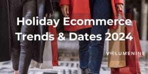 holiday ecommerce trends and dates 2024